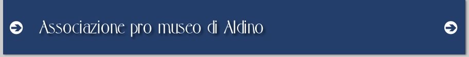 Associazione pro museo di Aldino